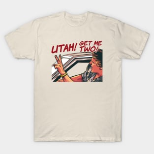 Utah Get Me Two T-Shirt